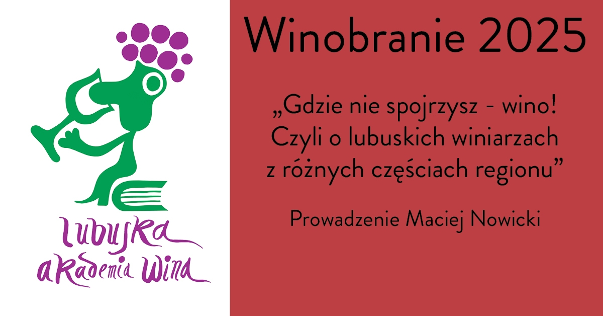 Degustacja komentowana - Gdzie nie spojrzysz - wino! Czyli o lubuskich winiarzach z różnych częściach regionu